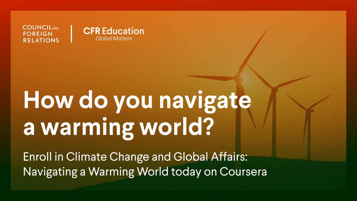 A header graphic that reads, "How do you navigate a warming world? Enroll in Climate Change and Global Affairs: Navigating a Warmer World today on Coursera". Windmills are in the background.